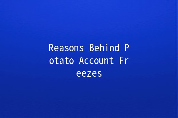 Reasons Behind Potato Account Freezes 🥔🚫