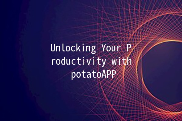 Unlocking Your Productivity with potatoAPP 🚀🥔