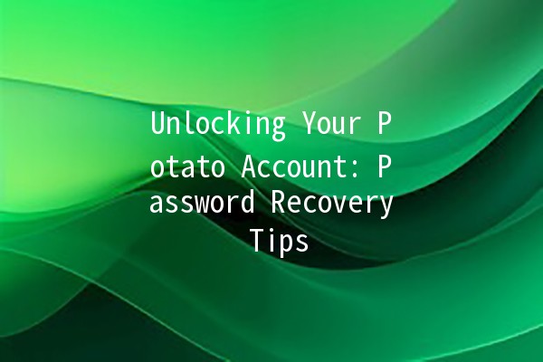 Unlocking Your Potato Account: Password Recovery Tips 🥔🔑