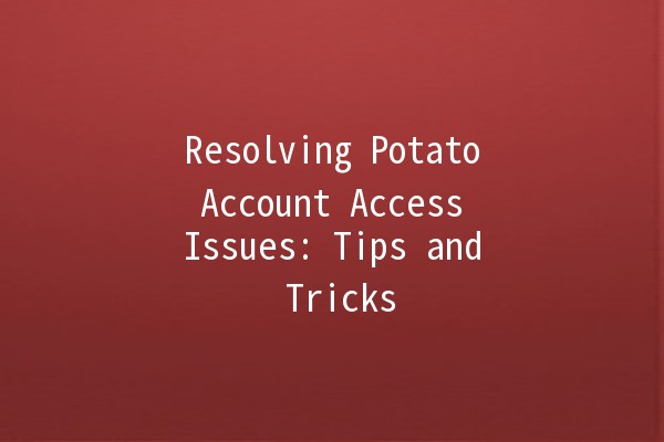 Resolving Potato Account Access Issues: Tips and Tricks 🥔🔍