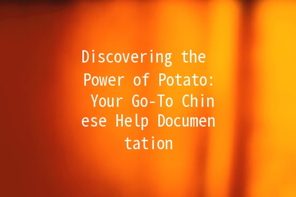 Discovering the Power of Potato: Your Go-To Chinese Help Documentation 🍟📚