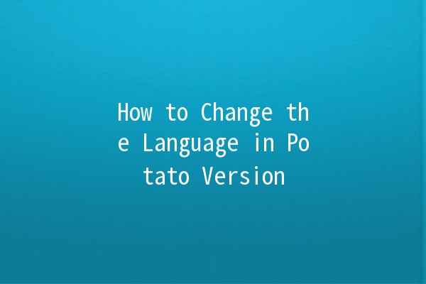 How to Change the Language in Potato Version 🌍💻