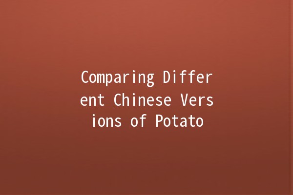 Comparing Different Chinese Versions of Potato 🥔🌍