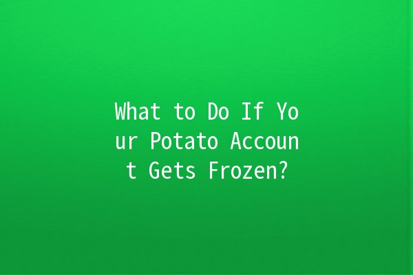 What to Do If Your Potato Account Gets Frozen? 🥔🚫