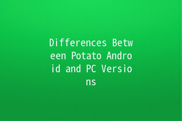 Differences Between Potato Android and PC Versions 🥔💻