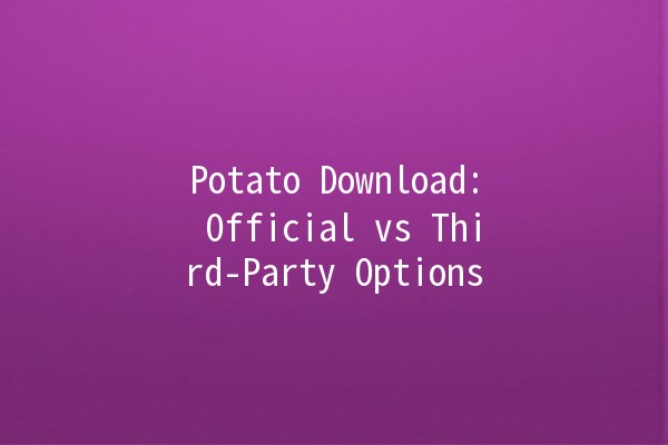 Potato Download: Official vs Third-Party Options 🍟🚀