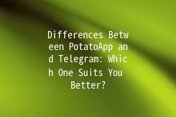 Differences Between PotatoApp and Telegram: Which One Suits You Better? 🥔📱