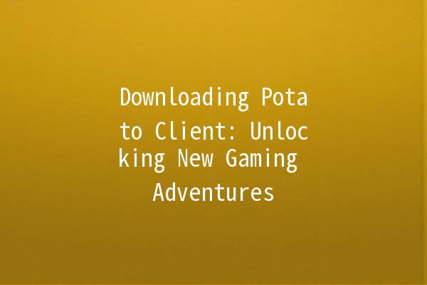 Downloading Potato Client: Unlocking New Gaming Adventures 🎮✨