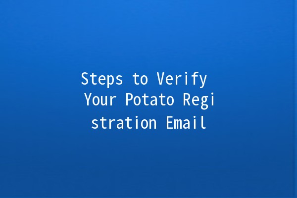 Steps to Verify Your Potato Registration Email 📧🥔