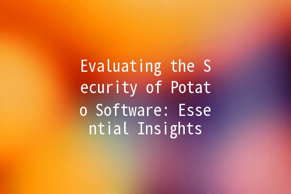 Evaluating the Security of Potato Software: Essential Insights 🍟🔒