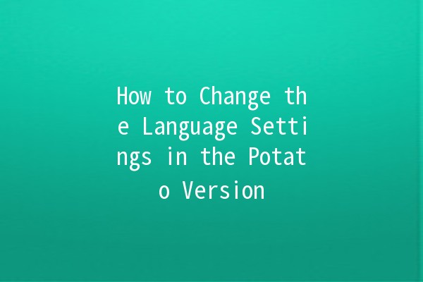 How to Change the Language Settings in the Potato Version 🥔✨