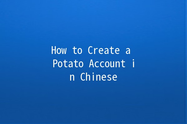 How to Create a Potato Account in Chinese 🍟🌍