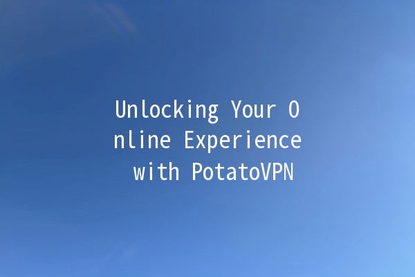 Unlocking Your Online Experience with PotatoVPN 🥔💻