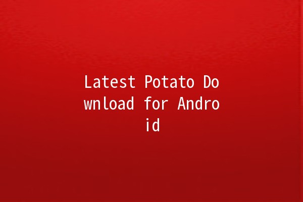 Latest Potato Download for Android 📱🚀