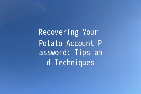 Recovering Your Potato Account Password: Tips and Techniques 🔑🥔