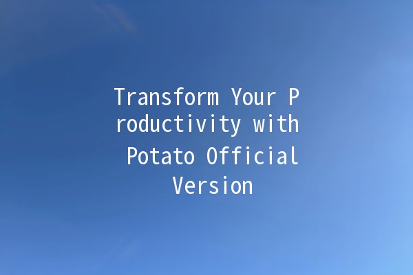 Transform Your Productivity with Potato Official Version 🥔🚀