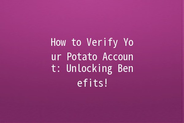 How to Verify Your Potato Account: Unlocking Benefits! 🥔✨