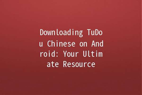 Downloading TuDou Chinese on Android: Your Ultimate Resource 🚀📱