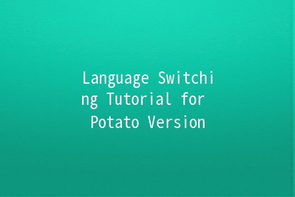 Language Switching Tutorial for Potato Version 🌍🛠️