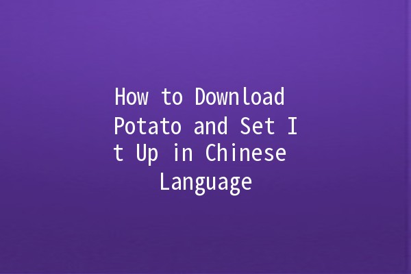 How to Download Potato and Set It Up in Chinese Language 🌟