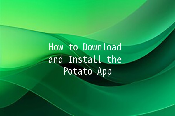 How to Download and Install the Potato App 🌱📲