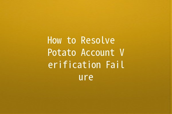 How to Resolve 🥔 Potato Account Verification Failure