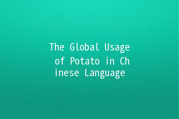 The Global Usage of Potato in Chinese Language 📊🥔