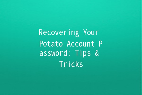 Recovering Your Potato Account Password: Tips & Tricks 🥔🔐