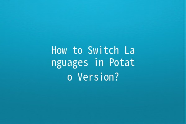 How to Switch Languages in Potato Version? 🌍🥔