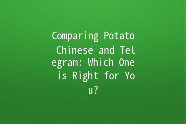 Comparing Potato Chinese and Telegram: Which One is Right for You? 🥔📱